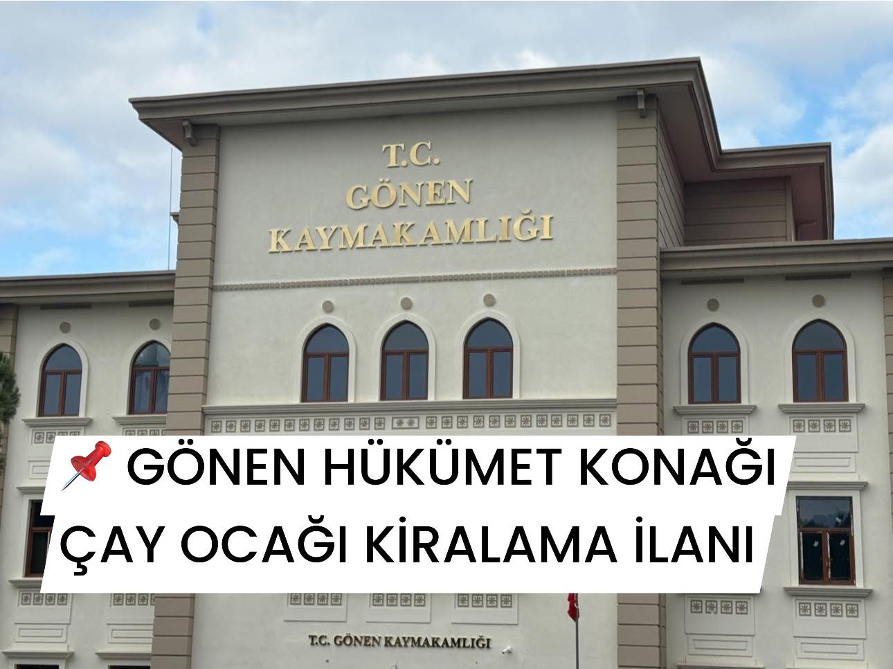 📌 GÖNEN HÜKÜMET KONAĞI ÇAY OCAĞI KİRALAMA İLANI