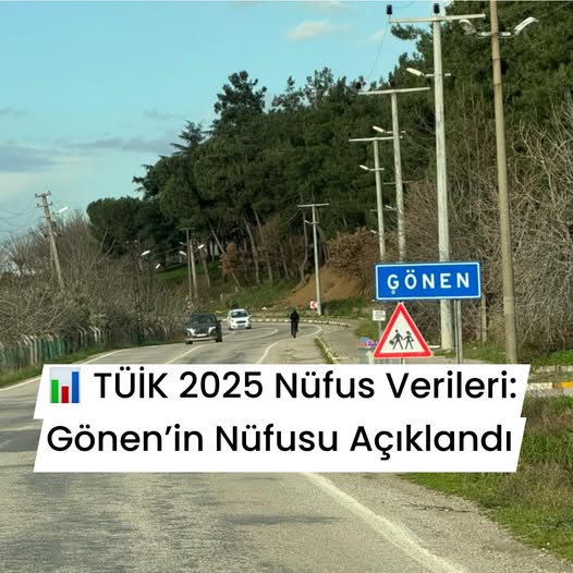  TÜİK 2025 Nüfus Verileri: Gönen’in Nüfusu Açıklandı
