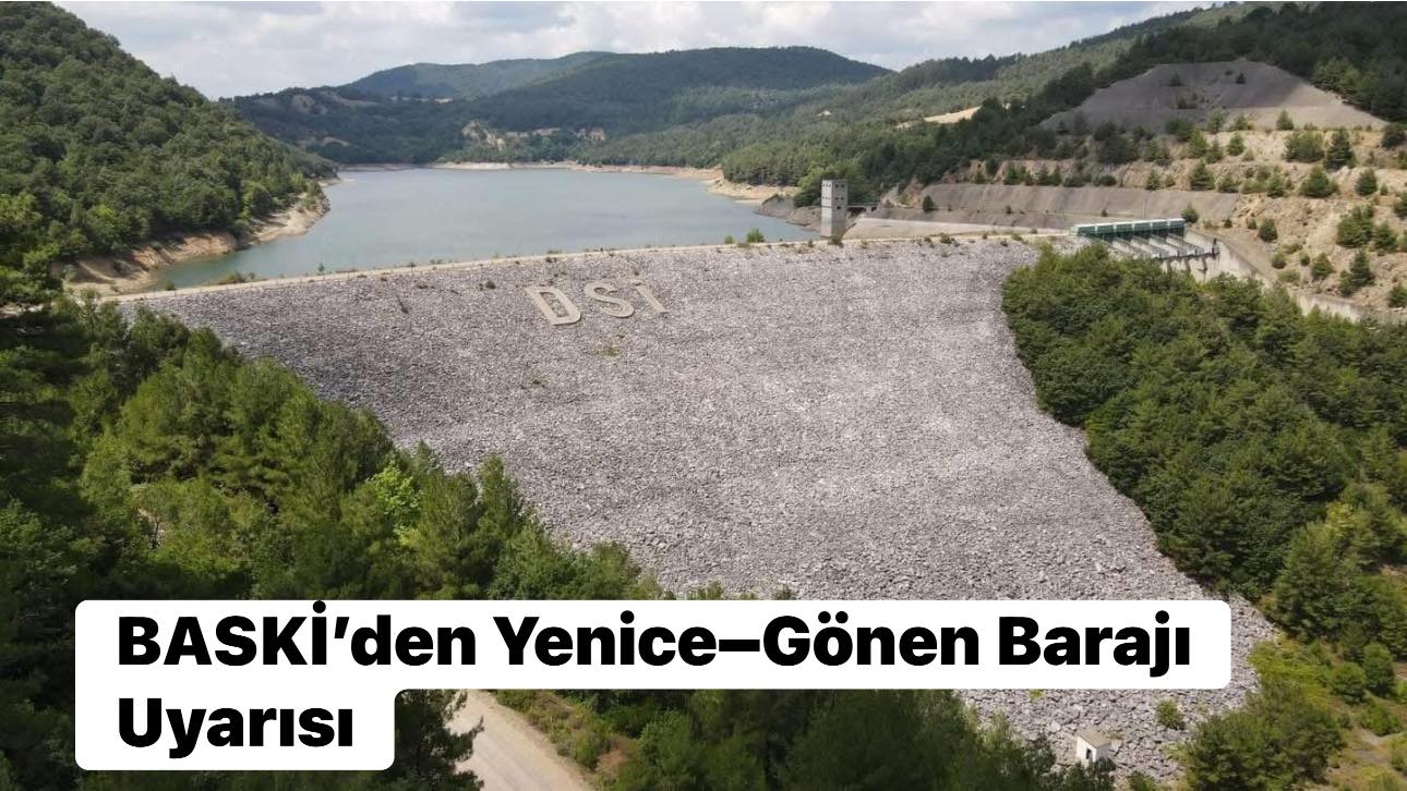 BASKİ’den Yenice–Gönen Barajı Uyarısı