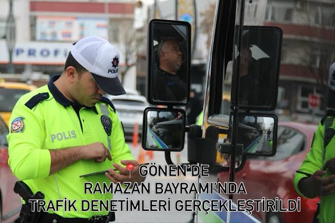 GÖNEN’DE, RAMAZAN BAYRAMI’NDA TRAFİK DENETİMLERİ GERÇEKLEŞTİRİLDİ ; 